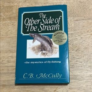 The Other Side of The Stream by C.B. McCully  The Mysteries of Fly-Fishing